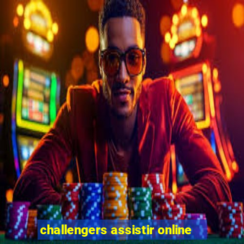 challengers assistir online